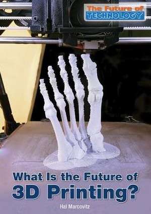 What Is the Future of 3D Printing? de Hal Marcovitz