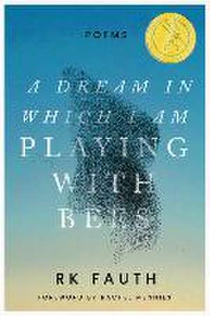 A Dream in Which I Am Playing with Bees de Rk Fauth