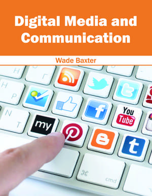 Digital Media and Communication de Wade Baxter