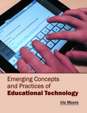 Emerging Concepts and Practices of Educational Technology de Iris Moore