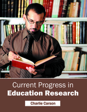 Current Progress in Education Research de Charlie Carson