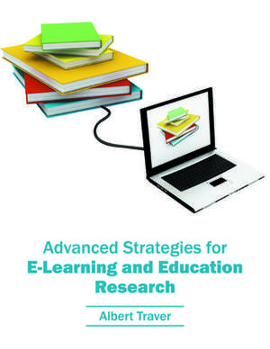 Advanced Strategies for E-Learning and Education Research de Albert Traver