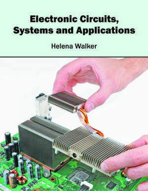 Electronic Circuits, Systems and Applications de Helena Walker