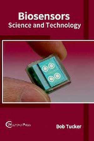 Biosensors: Science and Technology de Bob Tucker