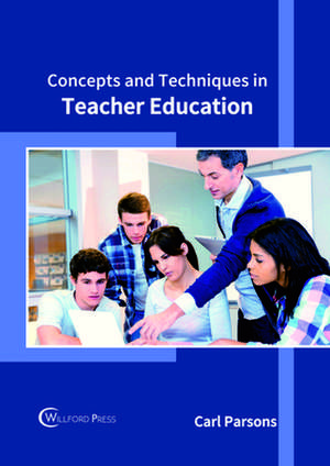 Concepts and Techniques in Teacher Education de Carl Parsons