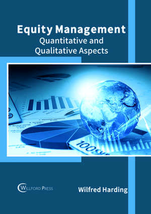 Equity Management: Quantitative and Qualitative Aspects de Wilfred Harding