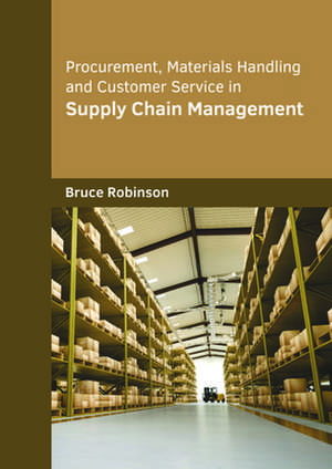 Procurement, Materials Handling and Customer Service in Supply Chain Management de Bruce Robinson