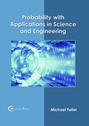 Probability with Applications in Science and Engineering de Michael Fuller