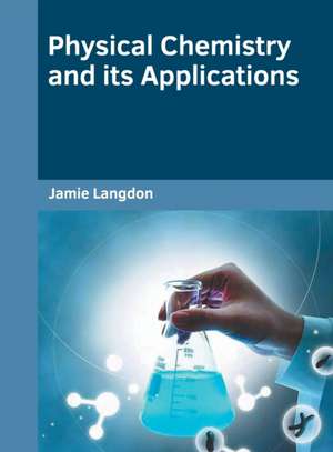 Physical Chemistry and Its Applications de Jamie Langdon