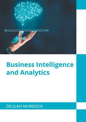 Business Intelligence and Analytics de Delilah Murdock