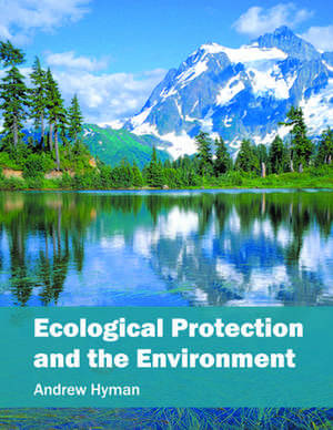 Ecological Protection and the Environment de Andrew Hyman