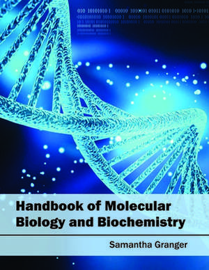 Handbook of Molecular Biology and Biochemistry de Samantha Granger