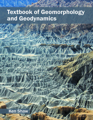 Textbook of Geomorphology and Geodynamics de Ken Shaw