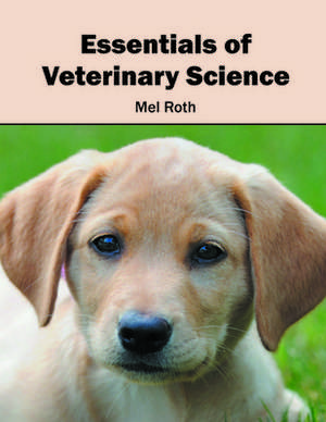 Essentials of Veterinary Science de Mel Roth