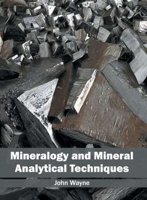 Mineralogy and Mineral Analytical Techniques de John Wayne