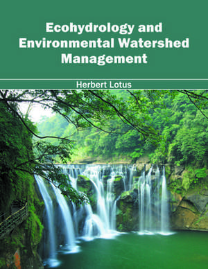 Ecohydrology and Environmental Watershed Management de Herbert Lotus