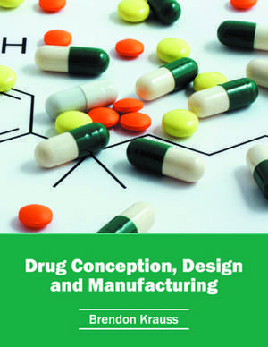 Drug Conception, Design and Manufacturing de Brendon Krauss