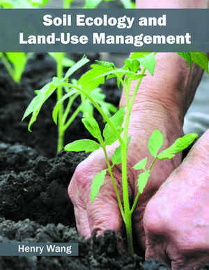 Soil Ecology and Land-Use Management de Henry Wang