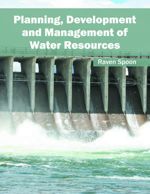 Planning, Development and Management of Water Resources de Raven Spoon