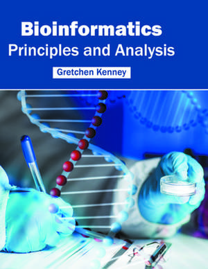 Bioinformatics: Principles and Analysis de Gretchen Kenney