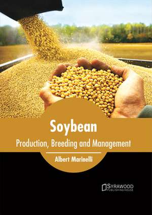 Soybean: Production, Breeding and Management de Albert Marinelli