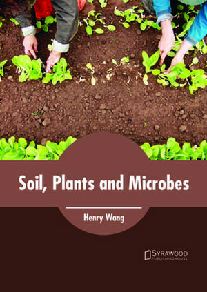 Soil, Plants and Microbes de Henry Wang