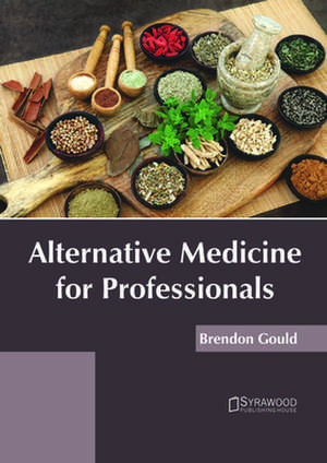 Alternative Medicine for Professionals de Brendon Gould