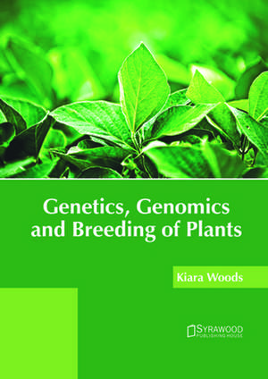 Genetics, Genomics and Breeding of Plants de Kiara Woods