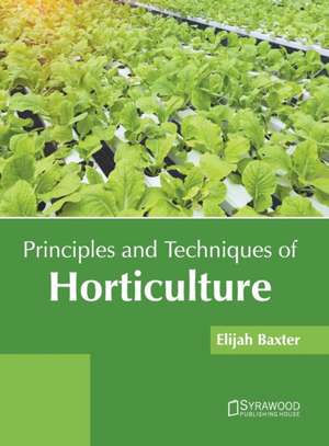 Principles and Techniques of Horticulture de Baxter, Elijah