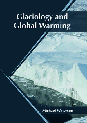 Glaciology and Global Warming de Michael Waterson