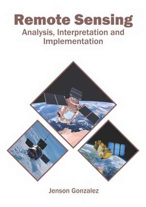 Remote Sensing: Analysis, Interpretation and Implementation de Jenson Gonzalez