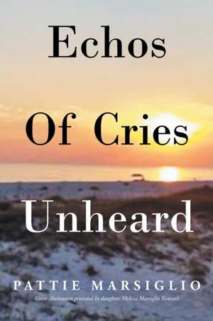 Echos Of Cries Unheard de Pattie Marsiglio