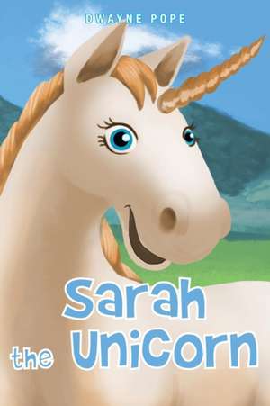 Sarah the Unicorn de Dwayne Pope