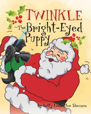 Twinkle, The Bright Eyed Puppy de Betty Ledbetter Skousen