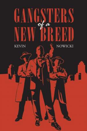 Gangsters of a New Breed de Kevin Nowicki