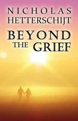 Beyond the Grief de Nicholas Hetterschijt