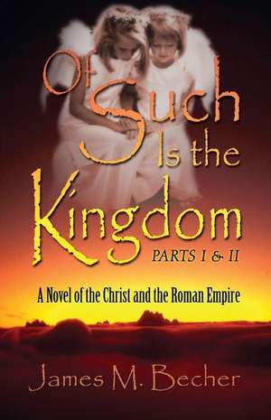 Of Such Is the Kingdom Parts I & II de James M. Becher