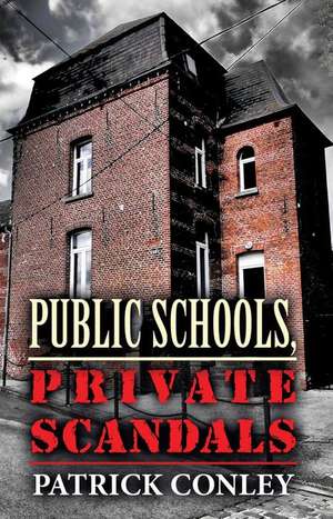 Public Schools, Private Scandals de Patrick Conley