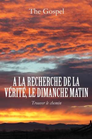 a la Recherche de La Verite, Le Dimanche Matin de The Gospel