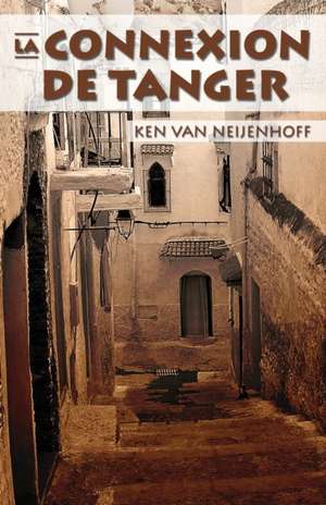 La Connexion de Tanger (French) de Ken Van Neijenhoff