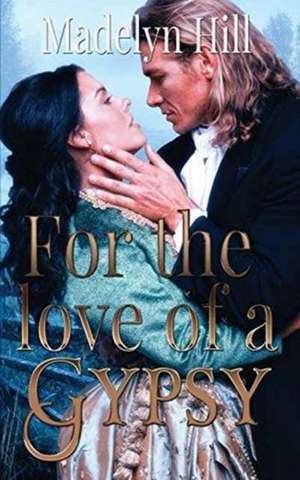 For the Love of a Gypsy de Madelyn Hill