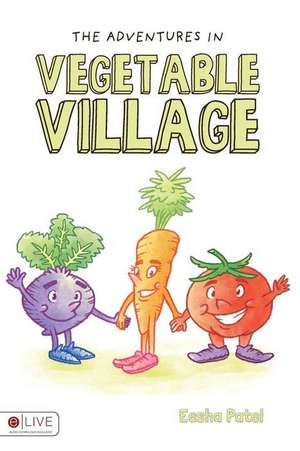 The Adventures in Vegetable Village de Eesha Patel