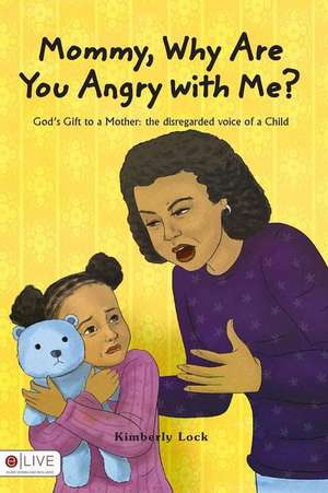 Mommy, Why Are You Angry with Me de Kimberly Lock