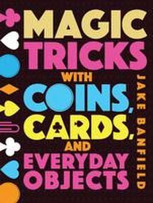 Magic Tricks with Coins and Everyday Objects de Jake Banfield