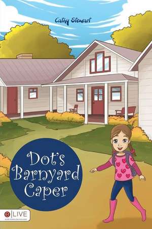 Dot's Barnyard Caper de Cathy Stewart