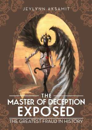 The Master of Deception Exposed de Jeylynn Aksamit