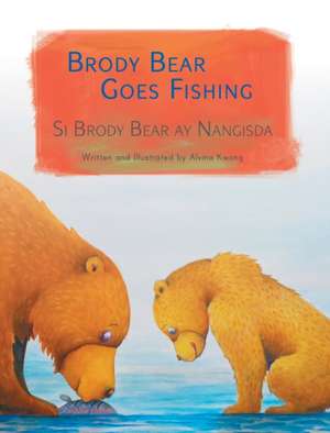 Brody Bear Goes Fishing / Si Brody Bear ay Nangisda de Alvina Kwong