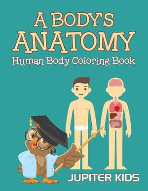 A Body's Anatomy de Jupiter Kids