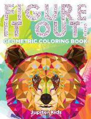 Figure It Out!: Geometric Coloring Book de Jupiter Kids