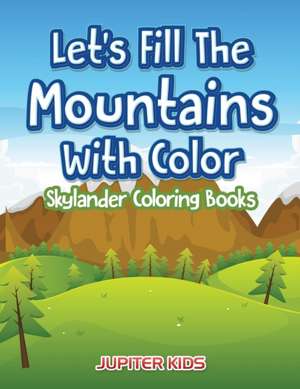 Let's Fill The Mountains With Color Skylander Coloring Books de Jupiter Kids